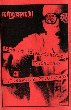 Ripcord (UK) : Live at Jz, Aurich (Ger) 17.09.1988 + J.P. Session 27.07.1988